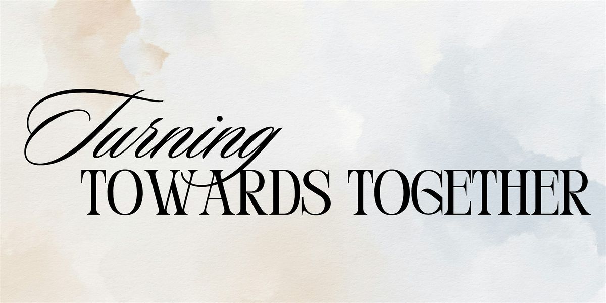 Turning Towards Together