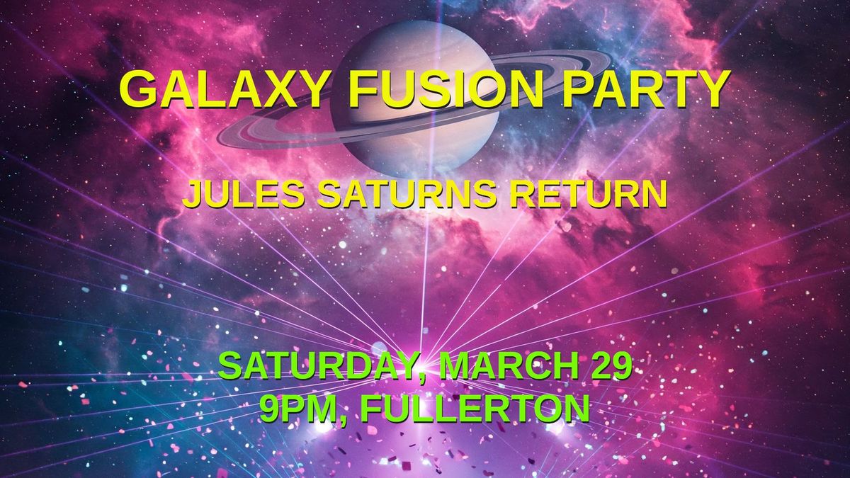 Galactic Fusion Party and Jules' Saturn Return!