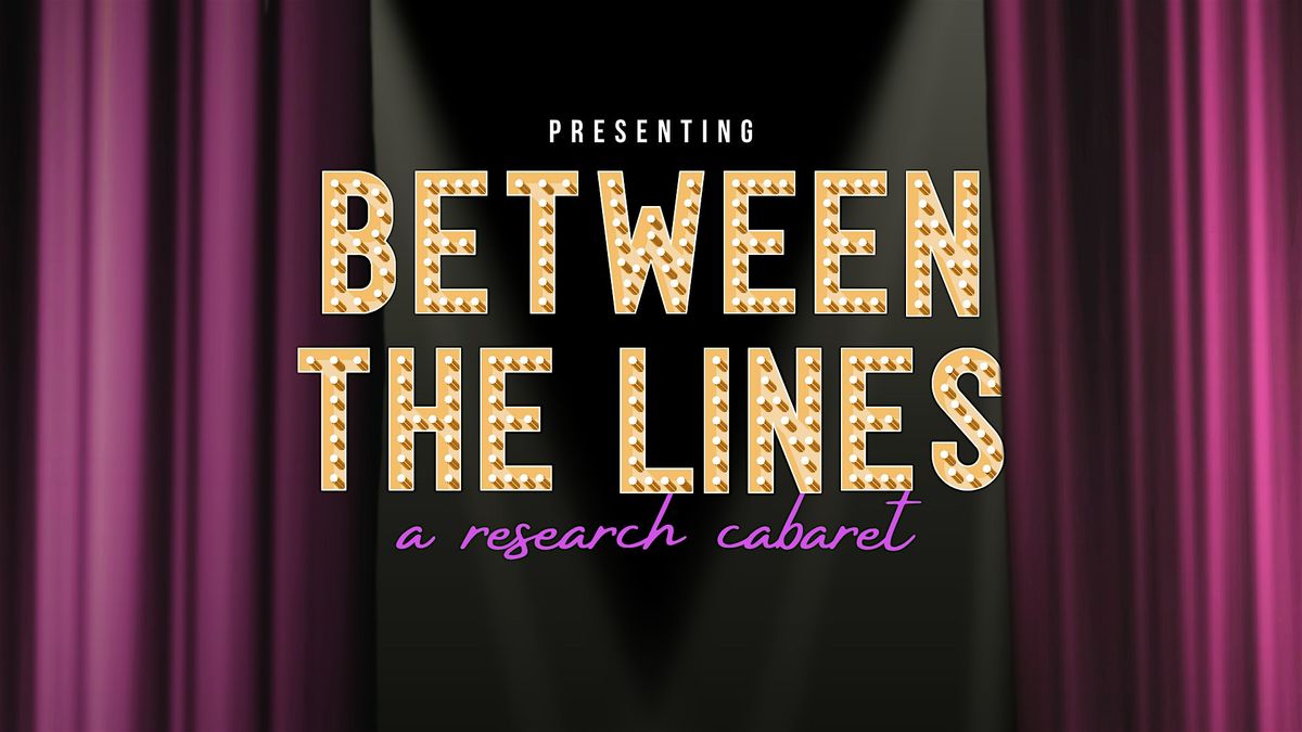 Between the Lines: A Research Cabaret