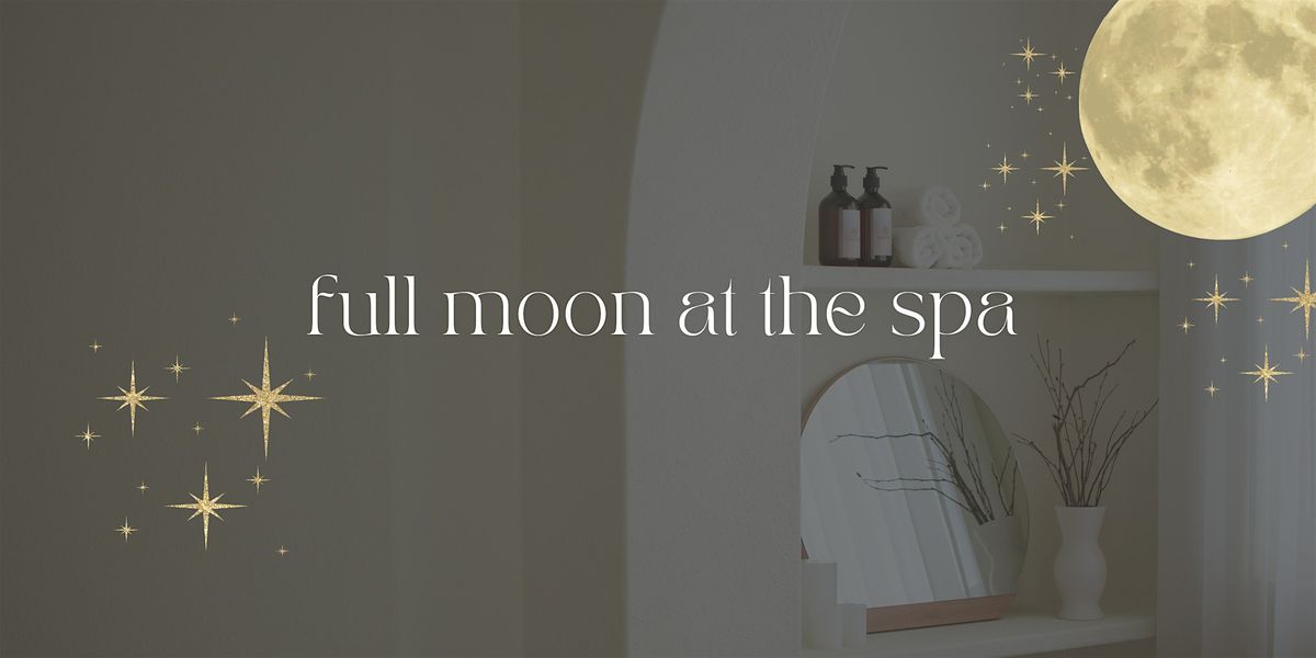 full moon at the spa - leo edition