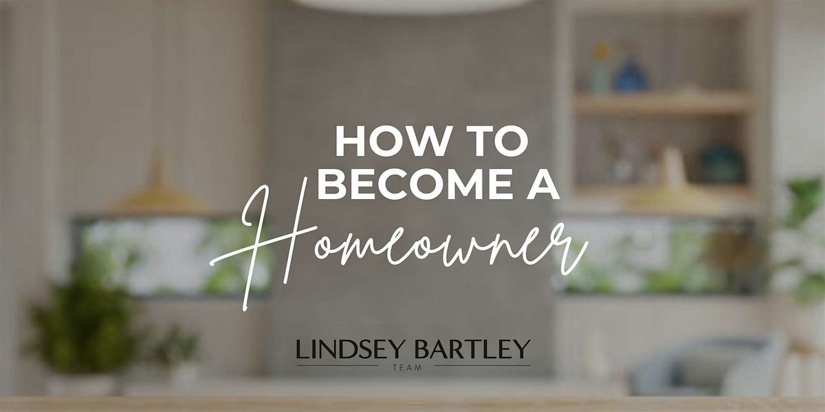 How to Become a Homeowner with The Lindsey Bartley Team