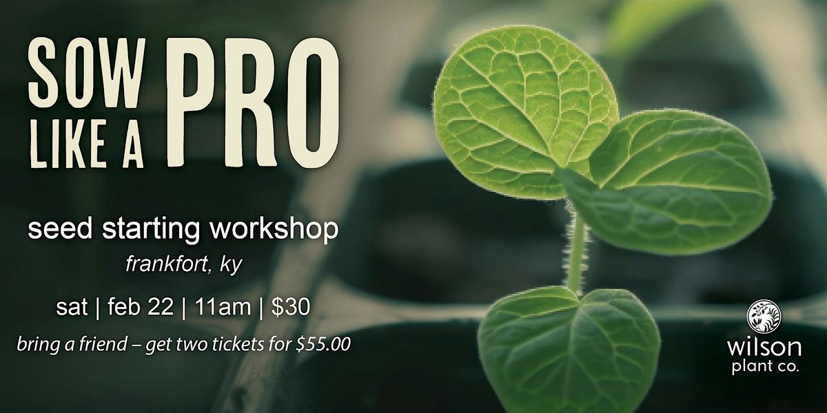 Sow Like a Pro \u2013 Seed Starting Workshop | Feb 22 | Frankfort, Ky