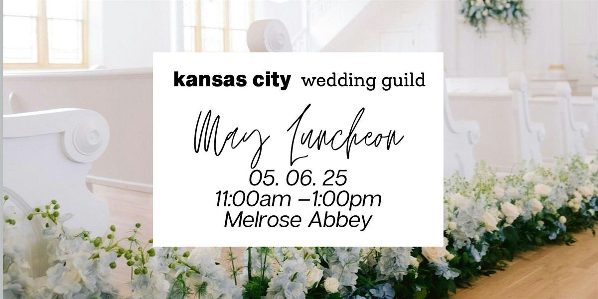 KC Wedding Guild Luncheon -  Melrose Abbey