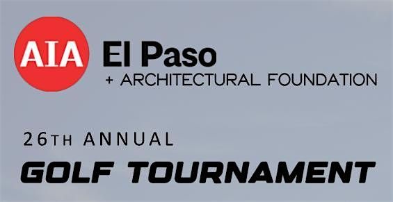 AIA El Paso + El Paso Architectural Foundation 26th Annual Golf Tournament
