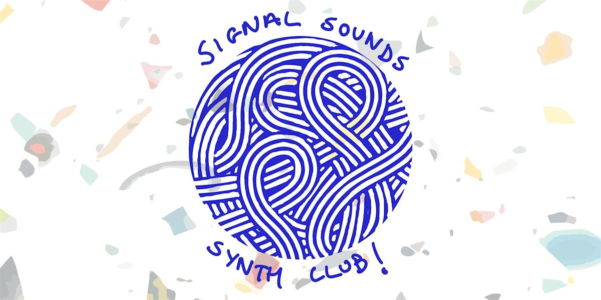 Signal Sounds Synth Club | March 2025