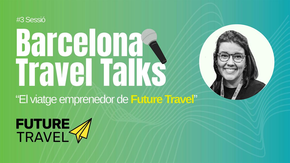 Barcelona Travel Talk #3 - El viatje emprenedor de Future Travel