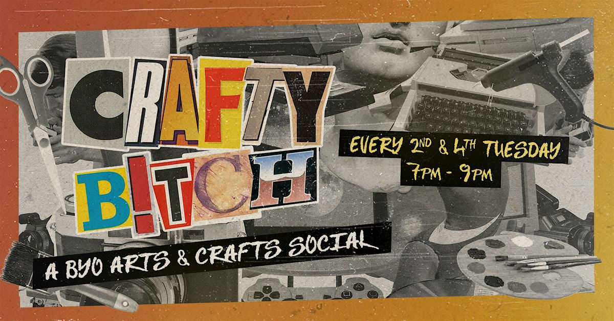 Crafty Bitch! BYO Arts & Crafts Social