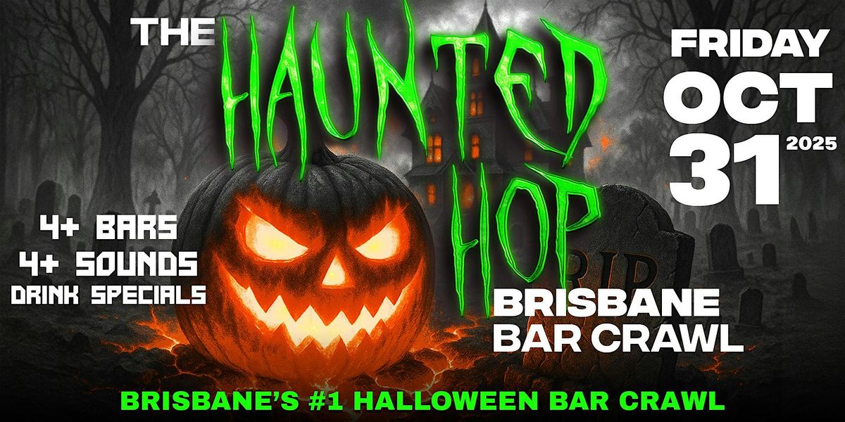 The Haunted Hop | Brisbane Halloween Bar Crawl | Friday, October 31st