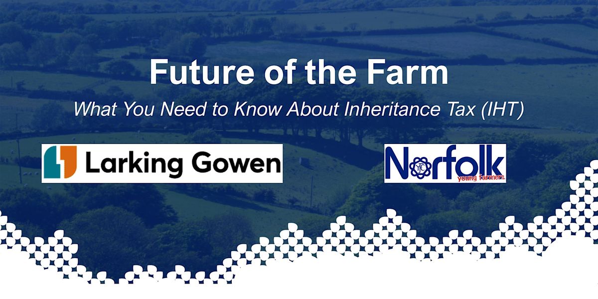 Future of the Farm: What You Need to Know About Inheritance Tax (IHT)