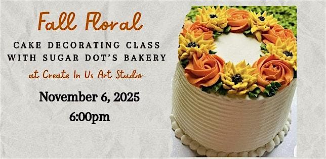 Fall Floral Cake Decorating Class-with Sugar Dot's Bakery