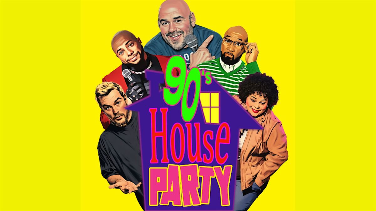 LIFE HAPPENS COMEDY PRESENTS: 90'S HOUSE PARTY