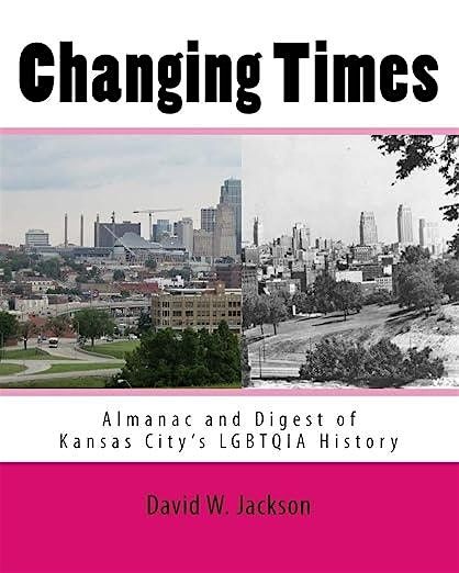 Changing Times: Almanac and Digest of Kansas City\u2019s LGBTQAI History