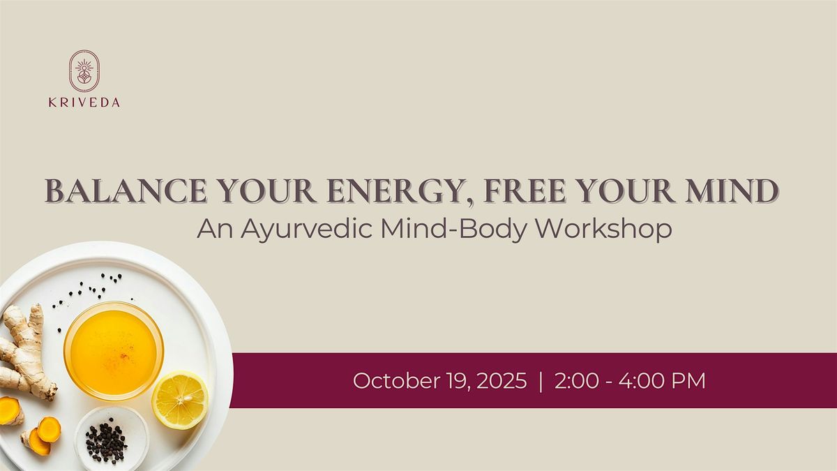 Balance Your Energy, Free Your Mind: An Ayurvedic Mind-Body Workshop