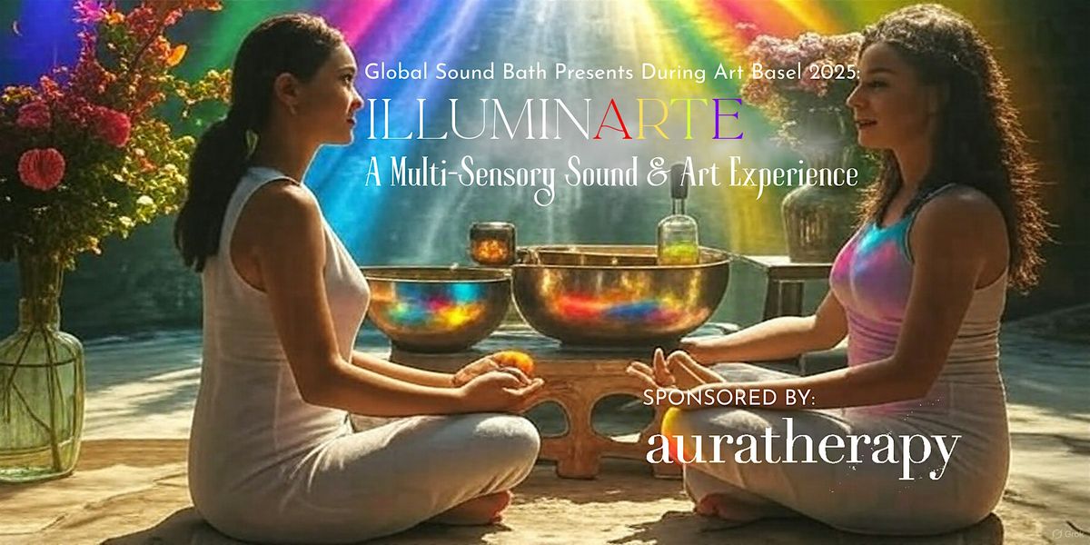 Global Sound Bath Presents: ILLUMINARTE \u2013 A Multi-Sensory VIP Experience