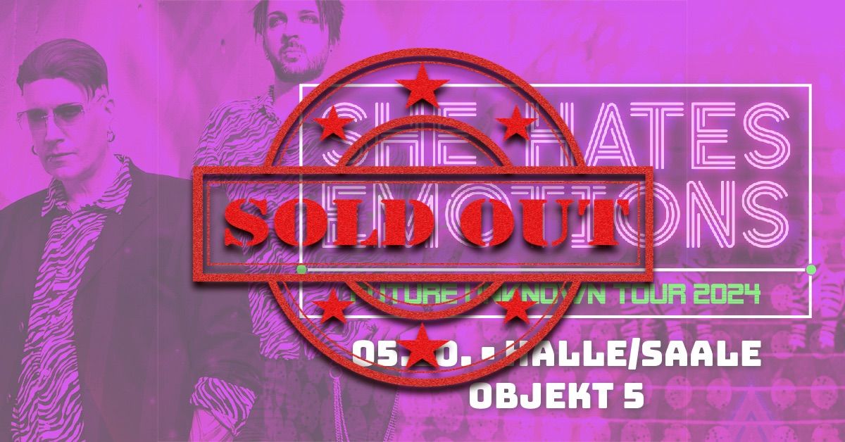 SOLD OUT - She Hates Emotions - Future Unknown - Halle\/Saale