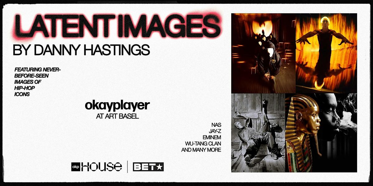 Okayplayer House @ Art Basel: Latent Images by Danny Hastings