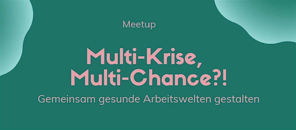 Multi-Krise,  Multi-Chance?! - Gemeinsam gesunde Arbeitswelten gestalten