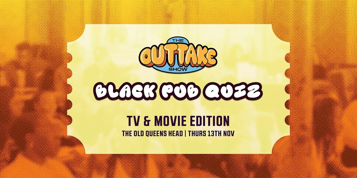 Black Pub Quiz x Outtake - TV & Movie Edition