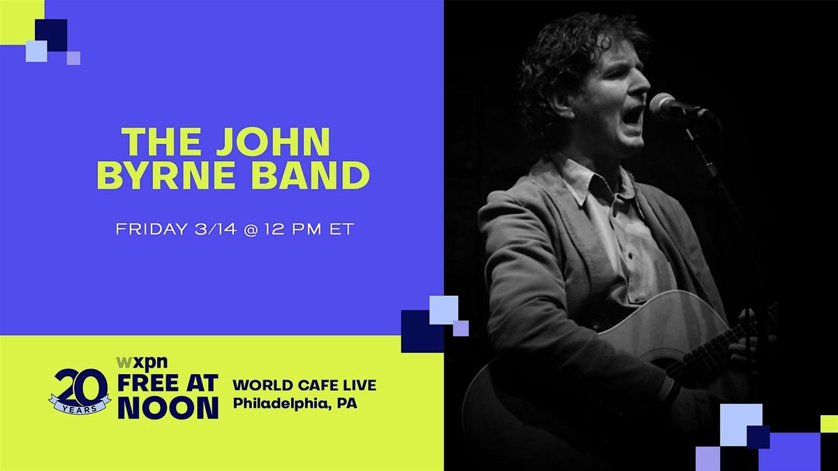 WXPN Free At Noon with THE JOHN BYRNE BAND