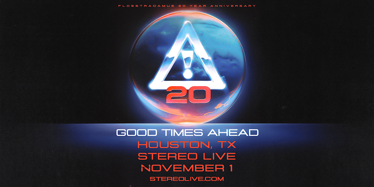 FLOSSTRADAMUS 20 Year Anniversary + GOOD TIMES AHEAD - Stereo Live Houston