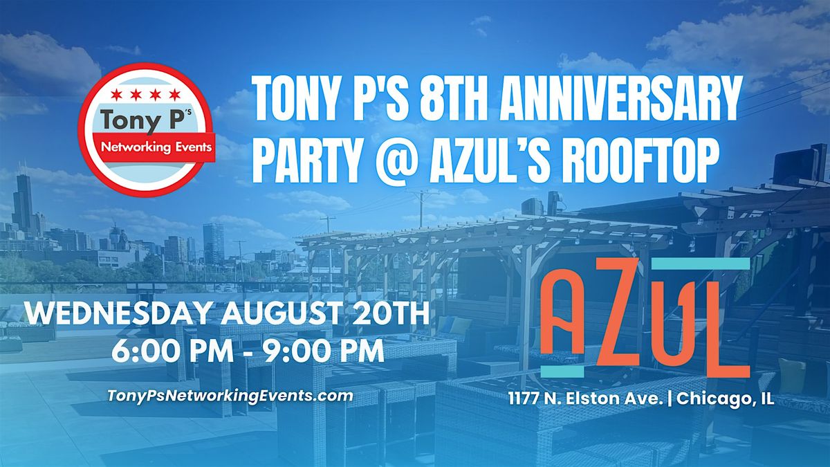 Tony P's 8th Anniversary Celebration @ Azul's Rooftop - Wed August 20th