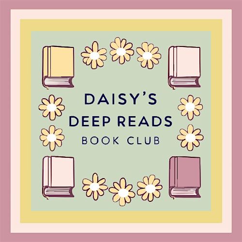 DAISY's In-Person Book Club -- DAISY's Deep Reads