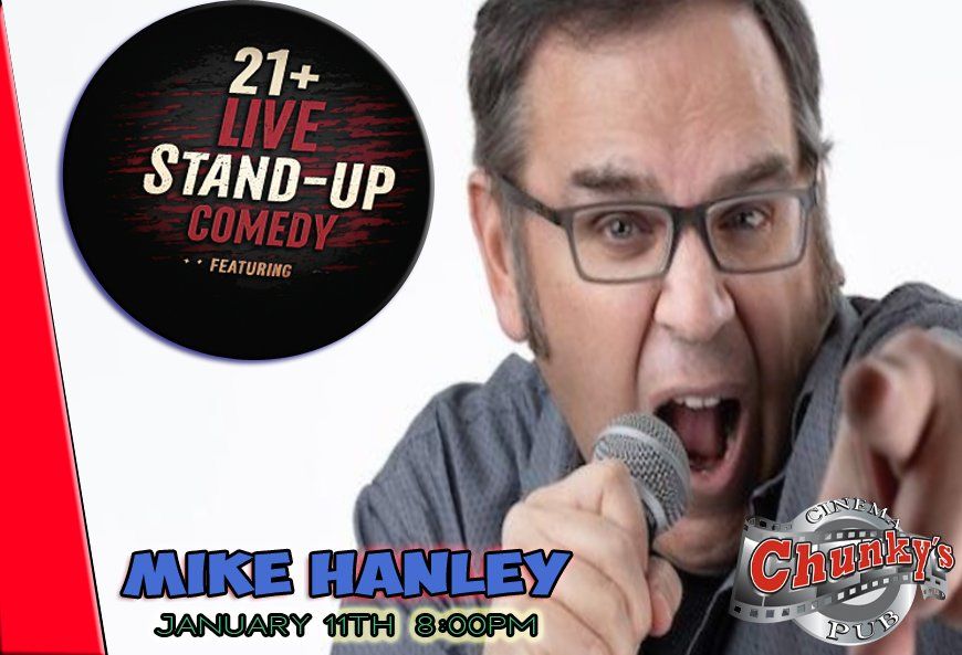 21+ LIVE COMEDY FEATURING: MIKE HANLEY!!!