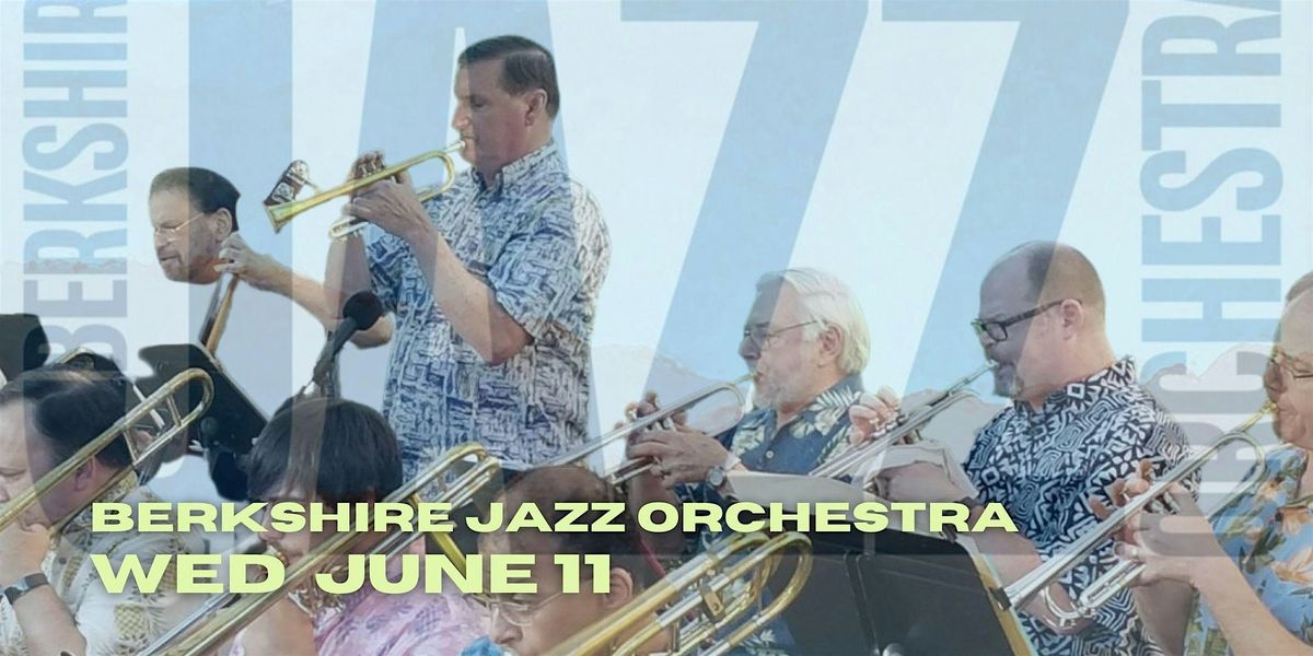 Berkshire Jazz Orchestra 17pc  Big Band Swings Bethel Wed June 11 LaZingara