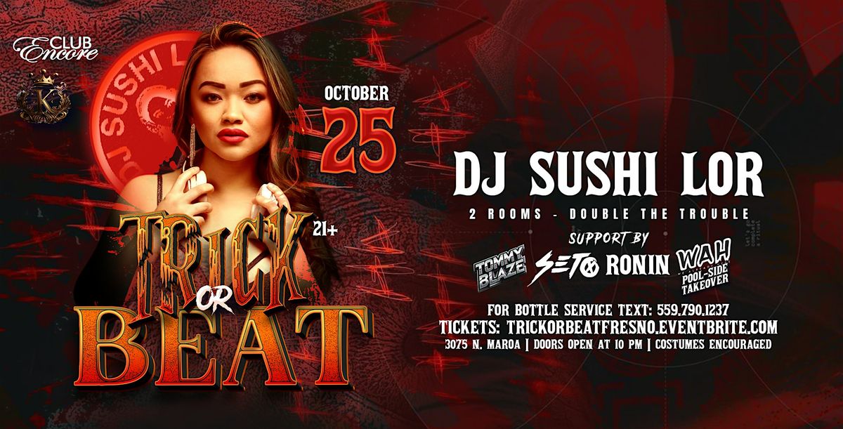 TRICK OR BEAT : HALLOWEEN PARTY WITH DJ SUSHI LOR @ CLUB ENCORE FRESNO