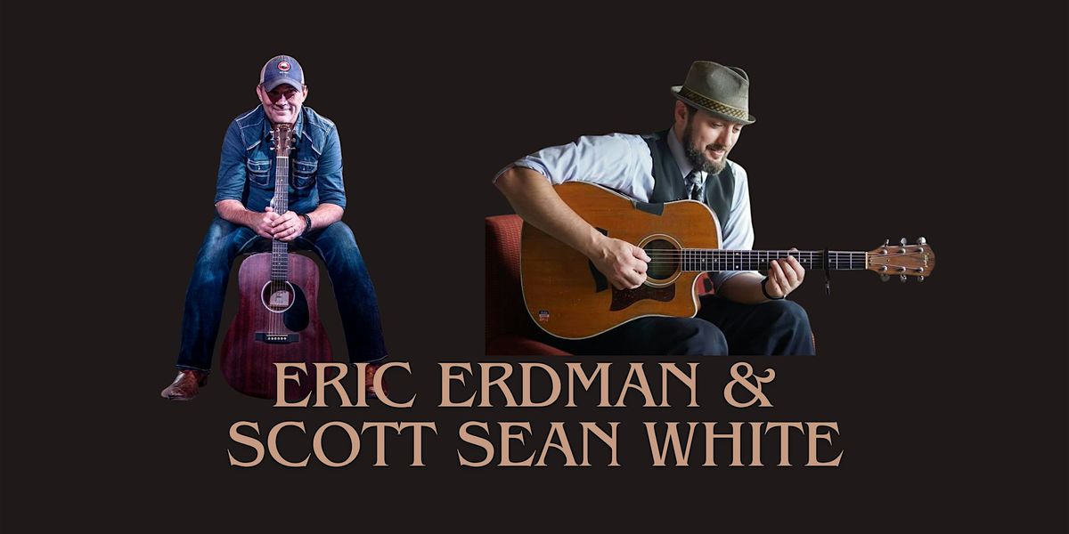 An Evening with Eric Erdman & Scott Sean White