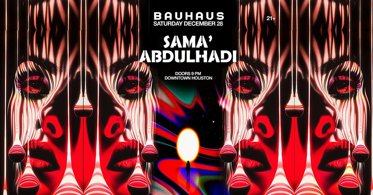 SAMA\u2019 ABDULHADI @ Bauhaus Houston