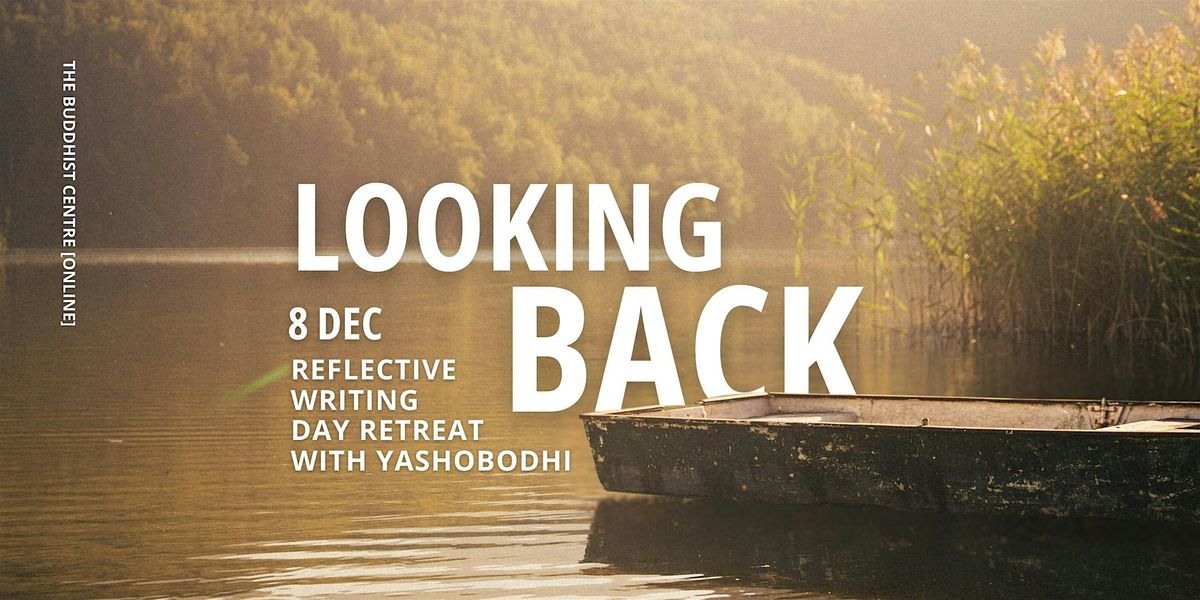 Looking Back: A Reflective Writing Day Retreat with Yashobodhi