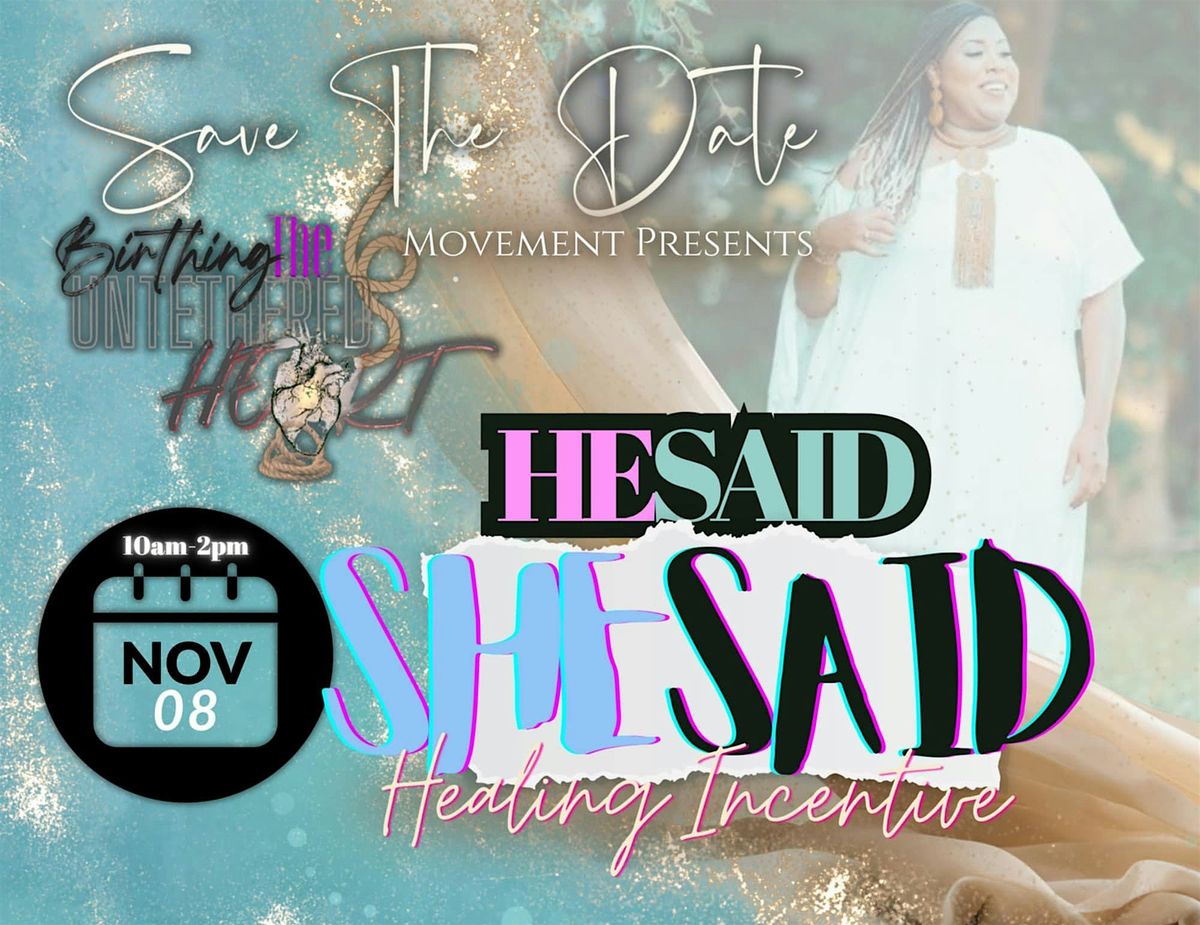 Birthing the Untethered Heart \u201cHe Said, She Said\u201d Healing Incentive 2025