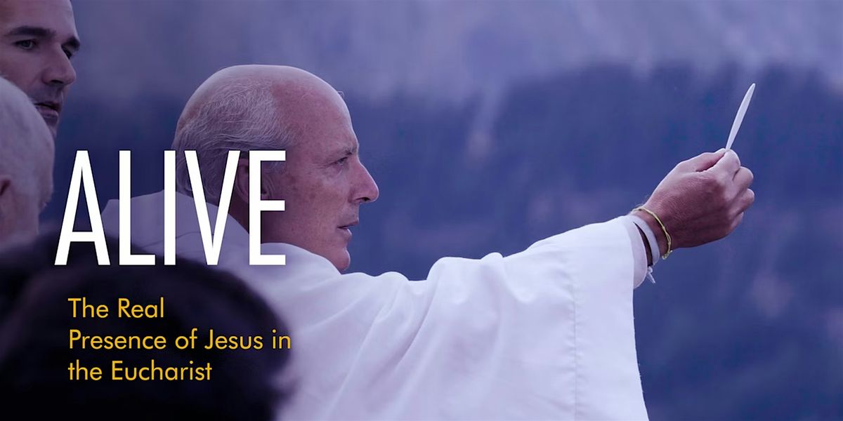 Viewing of Alive: The Real Presence of Jesus in the Eucharist