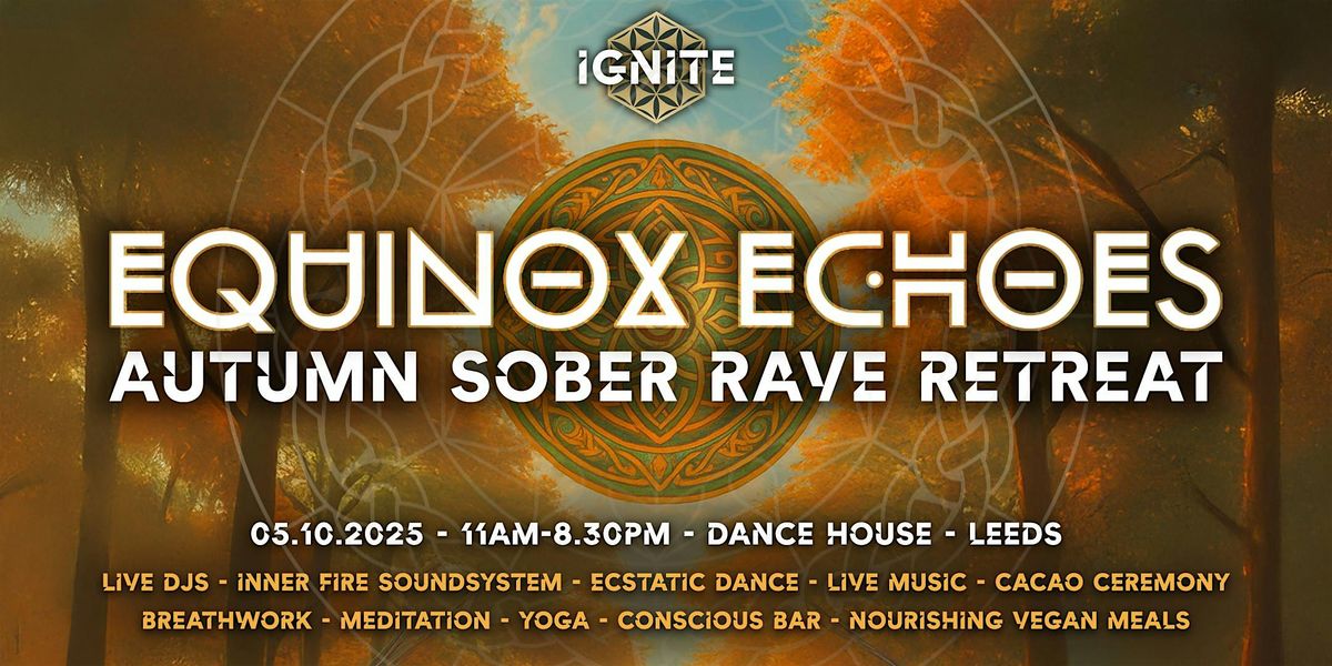 IGNITE: EQUINOX  ECHOES - Autumn Sober Rave Retreat
