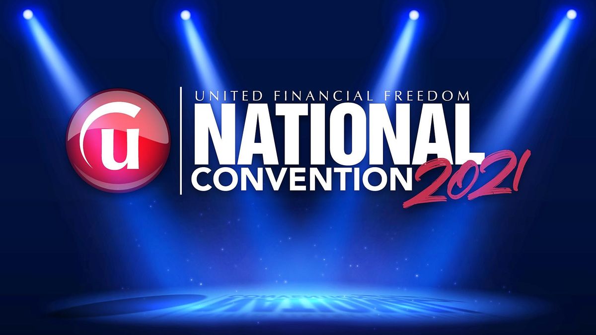 NATIONAL CONVENTION  - United Financial Freedom 2021