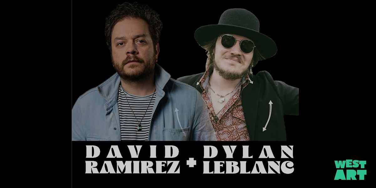 West Art welcomes David Ramirez & Dylan LeBlanc!