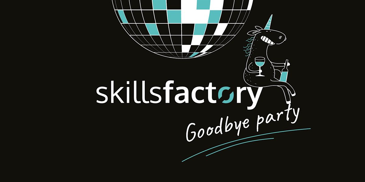 Skillsfactory, Goodbye Party!