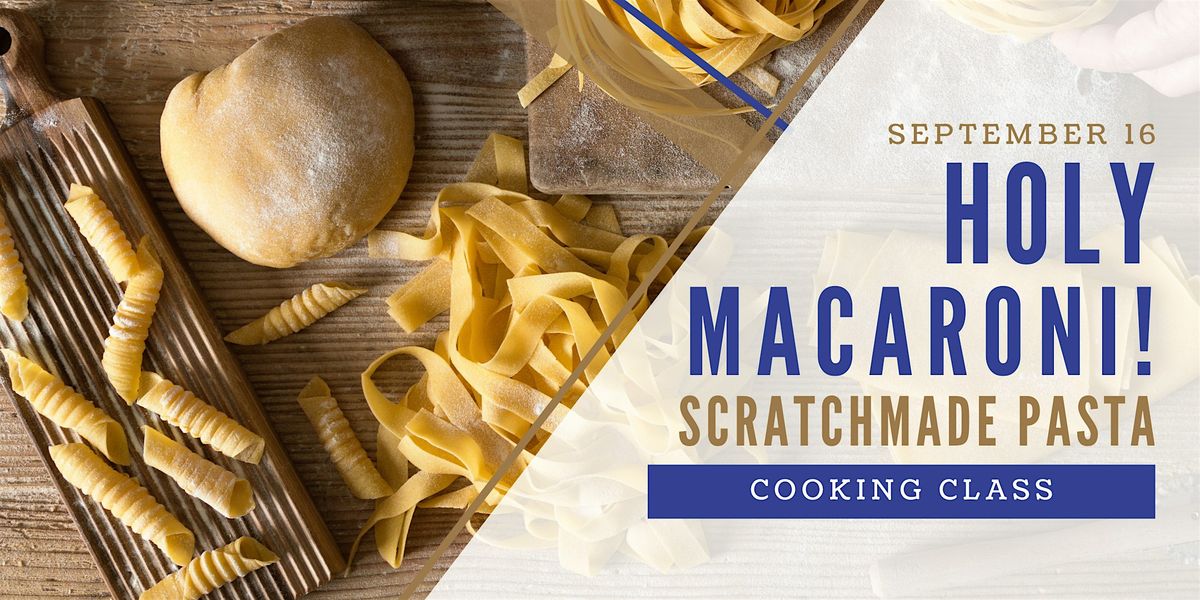 Holy Macaroni: Scratch Made Pasta Making Class