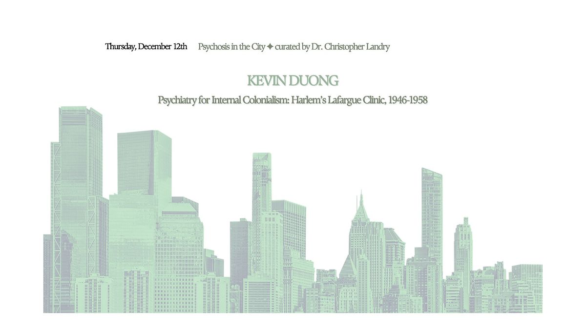 Kevin Duong - Psychiatry for Internal Colonialism: Harlem\u2019s Lafargue Clinic