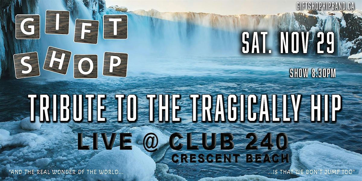 Gift Shop - Tribute to The Tragically Hip @ Club 240 in White Rock