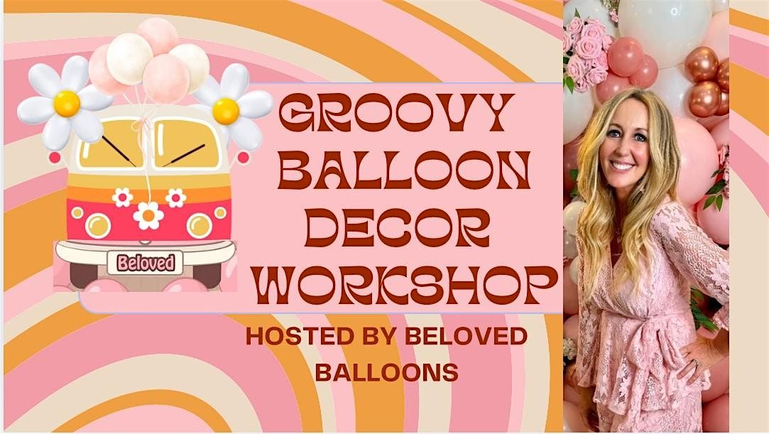 GROOVY Balloon Decor Workshop