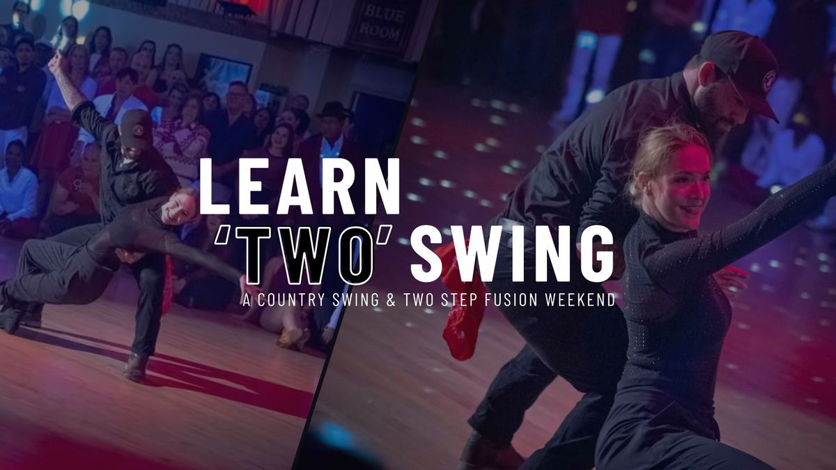 Learn TWO Swing - Country Swing & Two Step Fusion Workshops