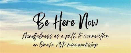 Be Here Now:   Mindfulness as a Path to Connetion