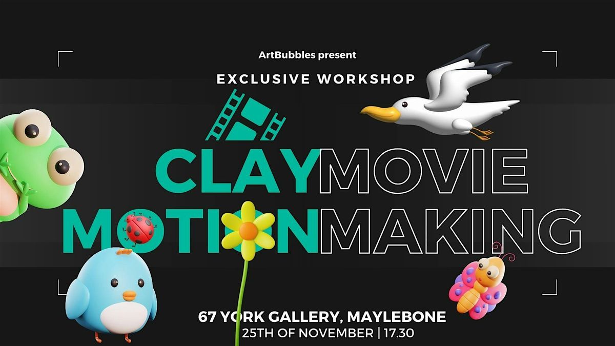 CLAY MOTION MOVIE MAKING WORKSHOP