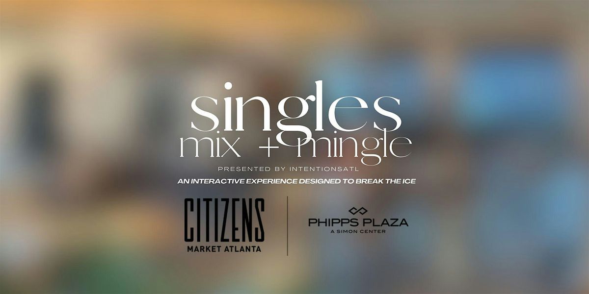 Singles Mix + Mingle @ Citizens Market at Phipps Plaza (Ages 35+)