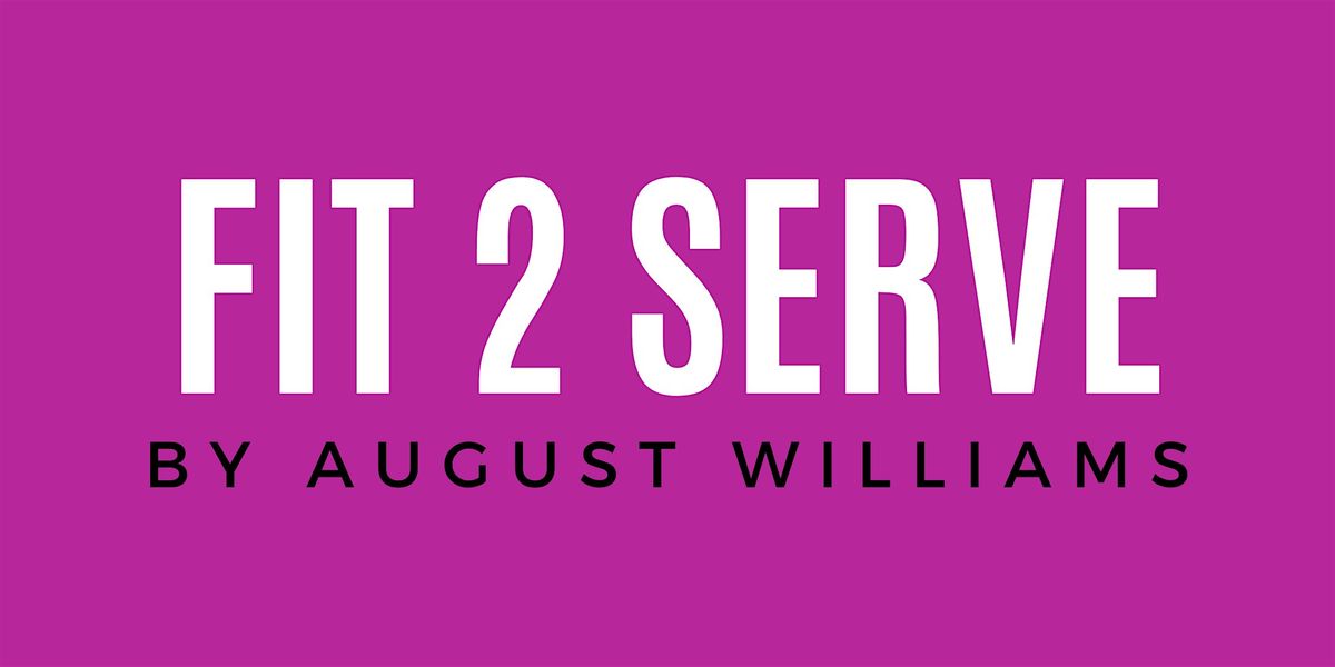 Fit 2 Serve By August Williams