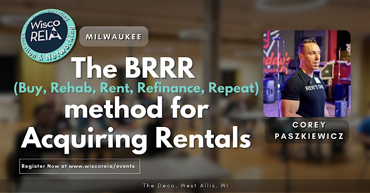 WiscoREIA Milwaukee: The BRRR Method for Acquiring Rentals