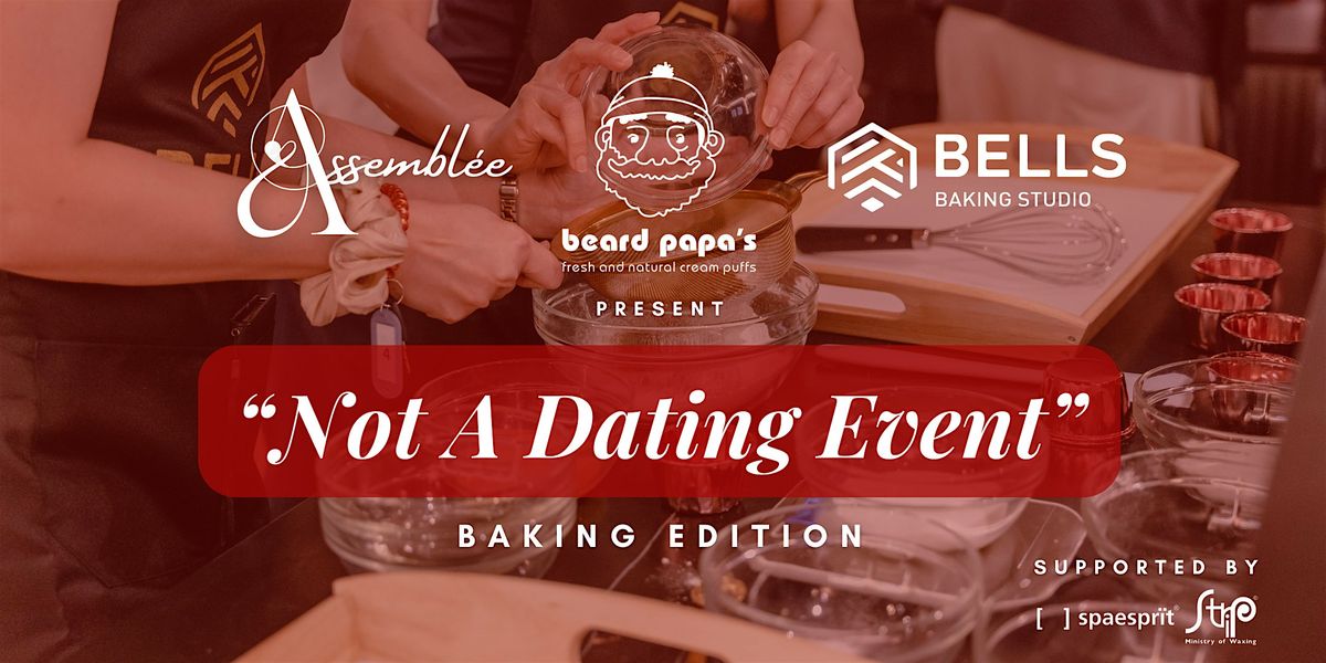 Assembl\u00e9e, Beard Papa & BELLS presents: Not A Dating Event (Baking Edition)