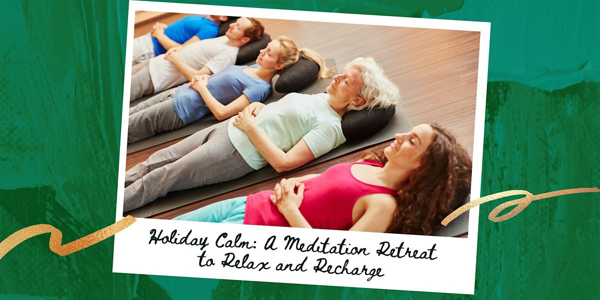 Holiday Calm: A Meditation Retreat to Relax and Recharge